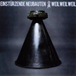 Einstürzende Neubauten : Weil Weil Weil